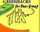 Greenbacks for Your Group